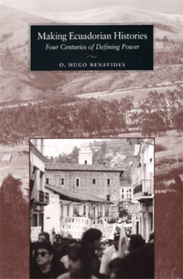 Making Ecuadorian Histories: Four Centuries of Defining - HardBack NEW Benavides