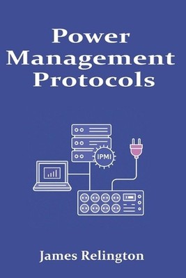 Power Management Protocols: SNMP, IPMI, and Intelligent PDUs by James Relington