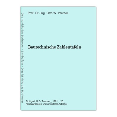 Bautechnische Zahlentafeln Wetzell, Prof. Dr.-Ing. Otto W. (Hrsg.):