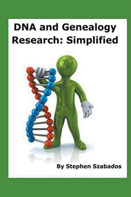 DNA and Genealogy Research: Simplified -  NEW Stephen Szabado 2020-06-17