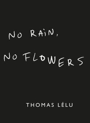No Rain, No Flowers: The iconic viral biro notes from Thomas Lélu by Thomas Lélu