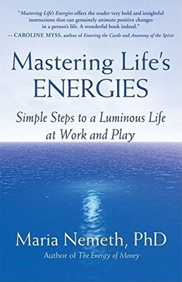 Mastering Life's Energies: Simple Steps to a Luminous Life,Maria