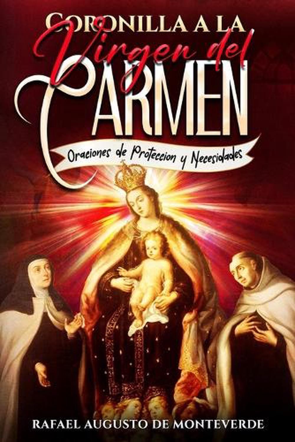 Coronilla a la Virgen del Carmen: Oraciones de Protecci?n y Necesidades by Rafae