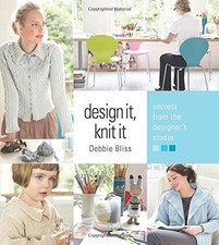 Design It, Knit It: Secrets from the Designer's Studio - Debbie Bliss