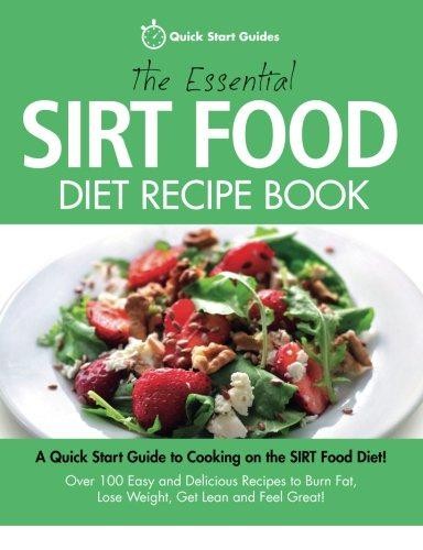 The Essential Sirt Food Diet Recipe Book: A Quick Start Guide To Cooking on The