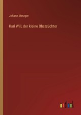 Karl Will, der kleine Obstzchter by Johann Metzger (German) Paperback Book