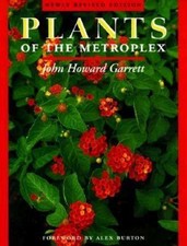 Plants of the Metroplex: Newly Revised Edition, Garrett, John Howard, 9780292728