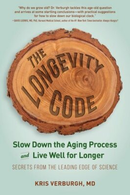 The Longevity Code: Slow Down the Aging Process and Live Well for Longer -: New