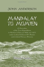 Mandalay to Momien: Eine Erzählung der beiden Expeditionen nach Westchina von...