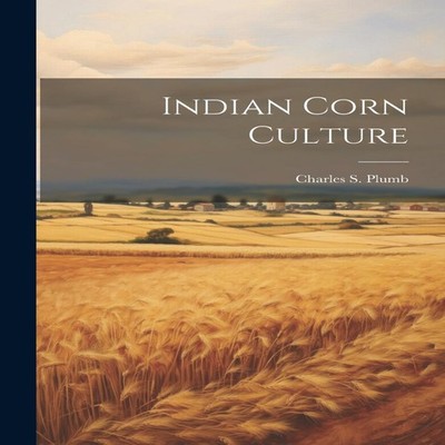 Indian Corn Culture Charles S. Plumb Paperback Creative Media Par