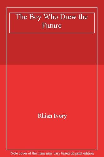 The Boy Who Drew the Future,Rhian Ivory
