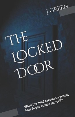The Locked Door: When the mind becomes a prison, how do you escape yourself? by