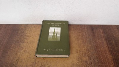 			The New Alinement of Life, Raqlph Waldo Trine, G. Bell and Son, 1		