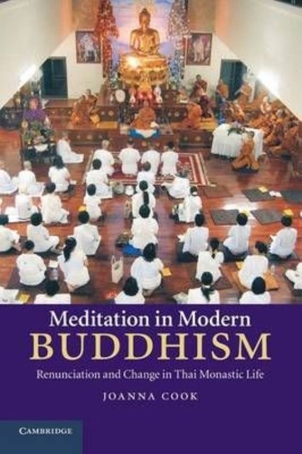Meditation in Modern Buddhism Renunciation and Change in Thai Monastic Life Cook