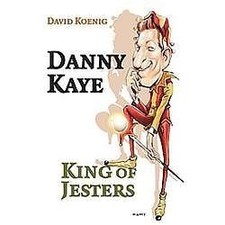 Danny Kaye: King of Jesters by 