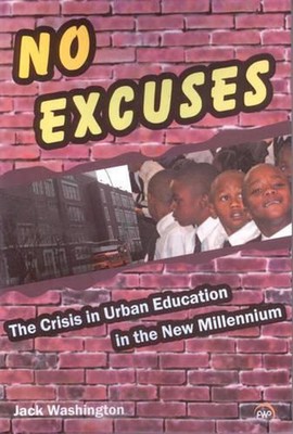 No Excuses: The Crisis in Urban Education in the New Millenium by Jack Washingto