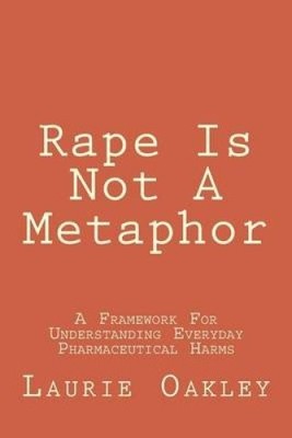 Rape Is Not A Metaphor: A Framework For Understanding Everyday Pharmaceutical