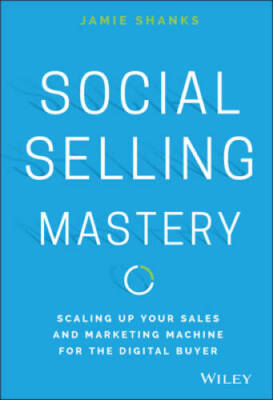 Social Selling Mastery: Scaling Up Your Sales and Marketing Machine for t - GOOD