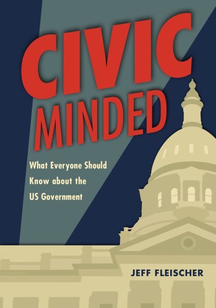 Civic Minded : What Everyone Should Know About the Us Government, Paperback b...