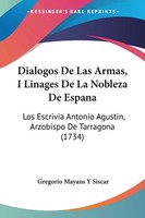 Gregorio Mayans Y Siscar | Dialogos De Las Armas, I Linages De La Nobleza De...