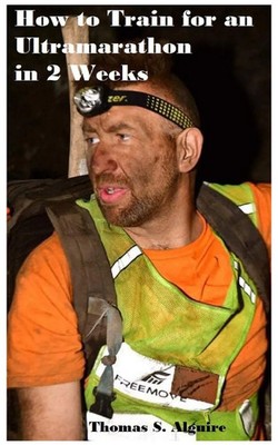 Thomas S Alguire | How to Train for an Ultramarathon in 2 Weeks | Taschenbuch