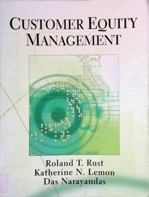 Customer Equity Management Rust, Roland T., Katherine N. Lemon and Das Narayanda
