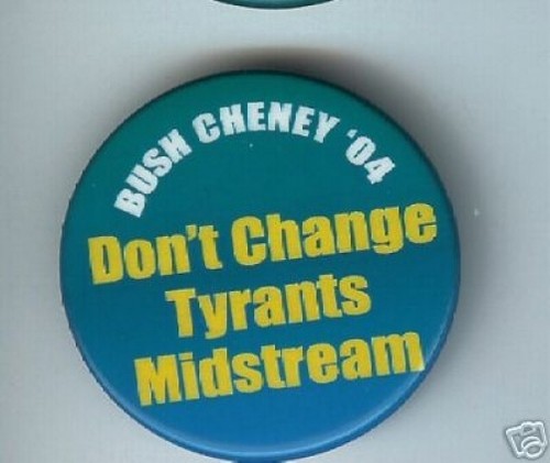 Anti George W. BUSH pin Don't Change TYRANTS Midstream 2004 pinback PEACE