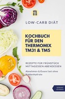 Low-Carb DiäT Kochbuch FüR Den Thermomix TM31 & TM5 Rezepte FüR FrüHstüCk...