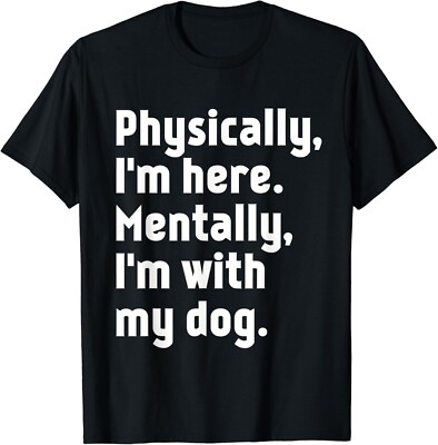 Physically I_m here Mentally I_m with my dog Gift Unisex T-Shirt
