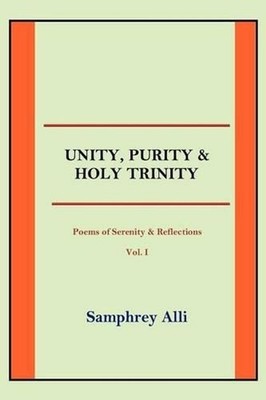 Unity, Purity and Holy Trinity: (Poems of Serenity & Reflections) Vol. I by Samp