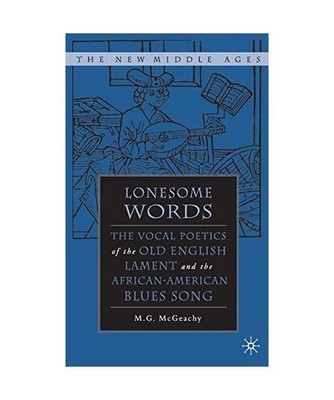 Lonesome Words: The Vocal Poetics of the Old English Lament and the African-Amer