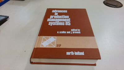 			Advances in Production Management Systems 1985: Working Conferenc		