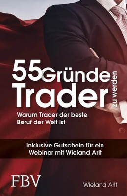 Wieland Arlt | 55 Gründe, Trader zu werden | Buch | Deutsch (2017) | 224 S.