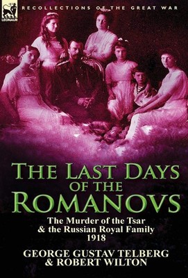 The Last Days of the Romanovs: The Murder of the Tsar & the Ru .