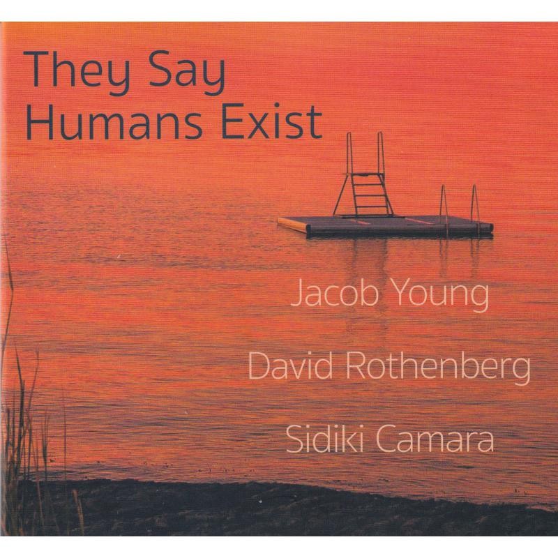 Jacob Young, David Rothenberg, Sidiki Camara They Say Humans Exist CD OSR007 NEW