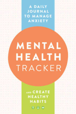 Mental Health Tracker: A Daily Journal to Manage Anxiety and Create Healt - GOOD
