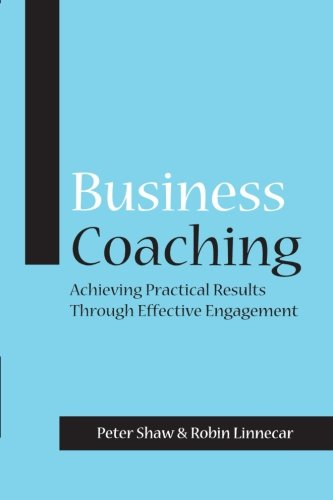 Business Coaching: Achieving Practical Results Through... - Shaw, Peter J. A.