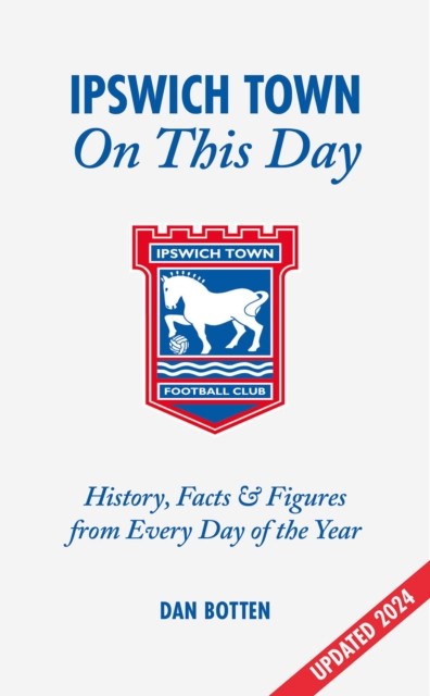 Ipswich Town On This Day: History, Facts & Figures from Every Day of the Year - Image 4