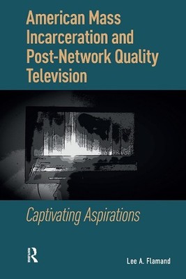 American Mass Incarceration and Post-Network Quality Television: Captivating Asp