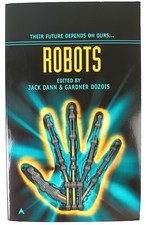 ROBOTS. JACK DANN GARDNER DOZOIS WOLFE RESNICK KELLY. ACE 2005. VERY GOOD