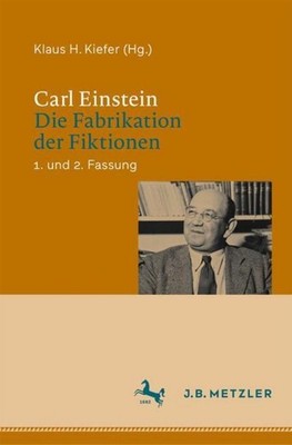 Carl Einstein: Die Fabrikation der Fiktionen Klaus H. Kiefer