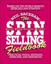The SPIN Selling Fieldbook: Practical Tools, Methods, Exercises a