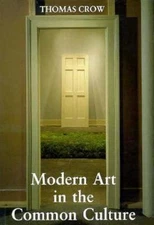 Modern Art in the Common Culture - Thomas Crow