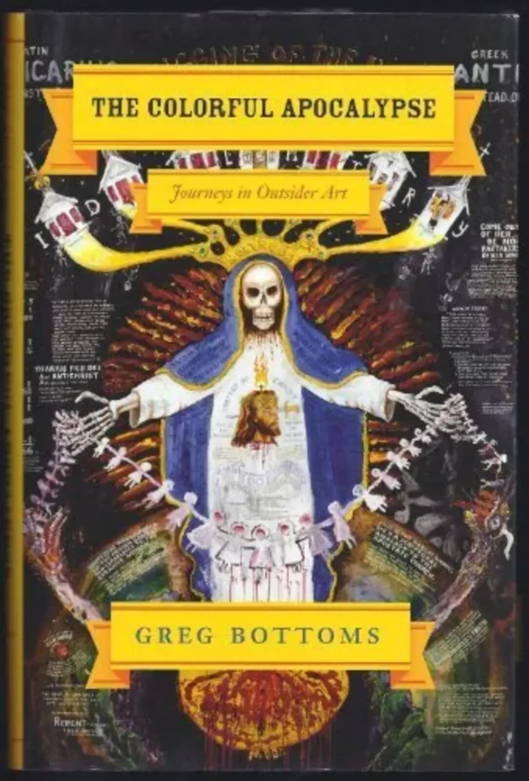 Greg Bottoms-The Colorful Apocalypse: Journeys in Outsider Art Hardback Book