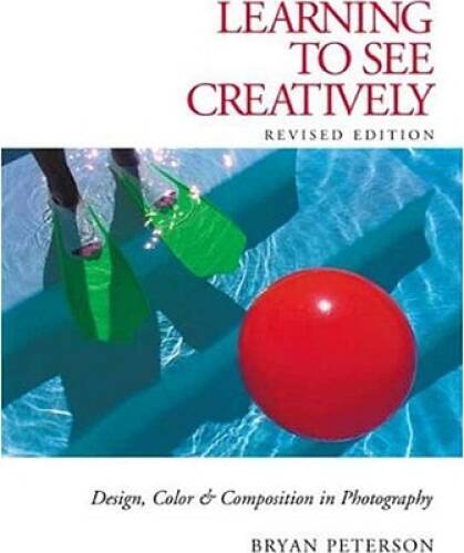 Learning to See Creatively: Design, Color & Composition in Photography (U - GOOD