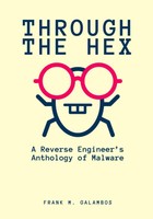 Through The Hex: An Anthology Of Malware Reverse