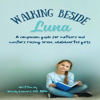Guiding Luna's Light A Companion for Moms and Mentors Wendy Leona