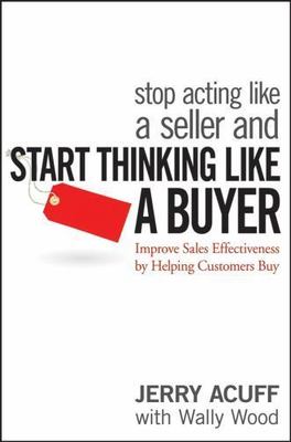 Stop Acting Like a Seller and Start Thinking- 0470068345, Jerry Acuff, hardcover