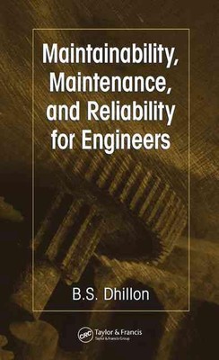 Maintainability, Maintenance, and Reliability for Engineers by B.S. Dhillon (Eng