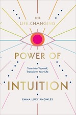 Emma Lucy Knowles.: The life-changing power of intuition